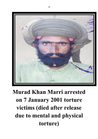 70
Murad Khan Marri arrested
on 7 January 2001 torture
victims (died after release
due to mental and physical
torture)
 