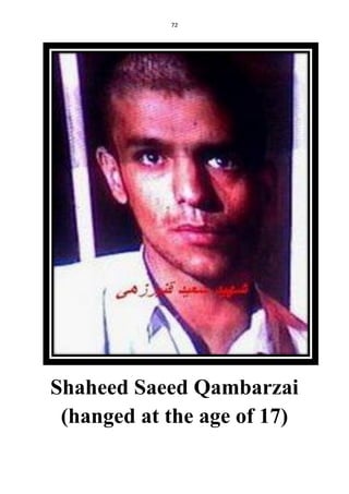 72
Shaheed Saeed Qambarzai
(hanged at the age of 17)
 