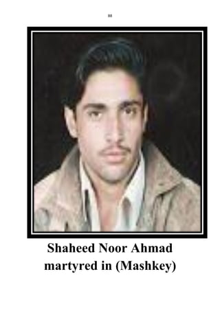 88
Shaheed Noor Ahmad
martyred in (Mashkey)
 
