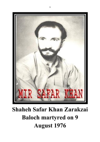 9
Shaheh Safar Khan Zarakzai
Baloch martyred on 9
August 1976
 