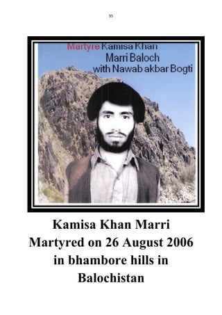 95
Kamisa Khan Marri
Martyred on 26 August 2006
in bhambore hills in
Balochistan
 
