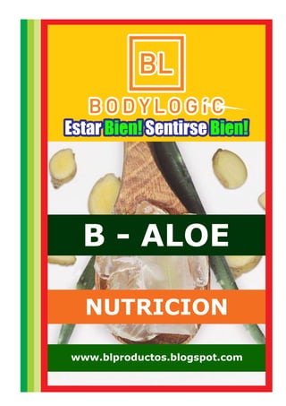 Estar SentirseEstar SentirseBien! Bien!Bien! Bien!Estar SentirseBien! Bien!
B - ALOE
NUTRICION
www.blproductos.blogspot.com
 