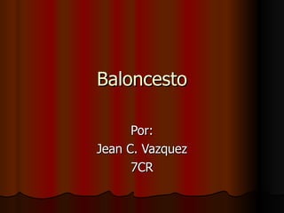 Baloncesto Por: Jean C. Vazquez 7CR 