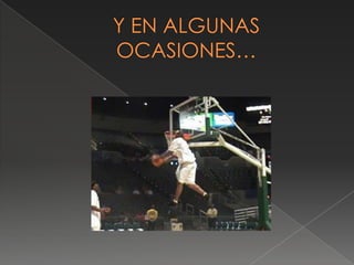 Y EN ALGUNAS OCASIONES…