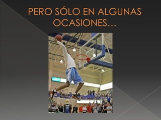 PERO SÓLO EN ALGUNAS OCASIONES…