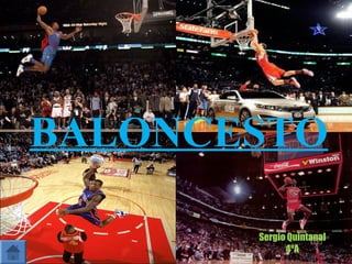 BALONCESTO

       Sergio Quintanal
             4ºA
 