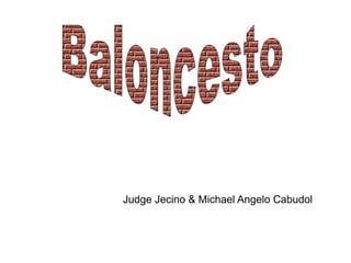 Judge Jecino & Michael Angelo Cabudol

 