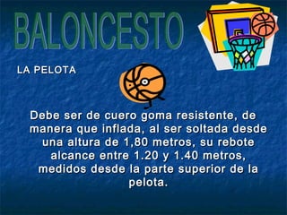 LLAA PPEELLOOTTAA 
DDeebbee sseerr ddee ccuueerroo ggoommaa rreessiisstteennttee,, ddee 
mmaanneerraa qquuee iinnffllaaddaa,, aall sseerr ssoollttaaddaa ddeessddee 
uunnaa aallttuurraa ddee 11,,8800 mmeettrrooss,, ssuu rreebboottee 
aallccaannccee eennttrree 11..2200 yy 11..4400 mmeettrrooss,, 
mmeeddiiddooss ddeessddee llaa ppaarrttee ssuuppeerriioorr ddee llaa 
ppeelloottaa.. 
 