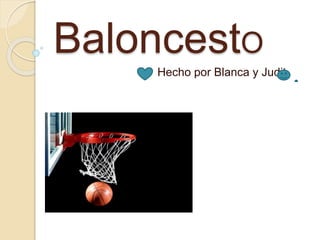 BaloncestO
Hecho por Blanca y Judit
 