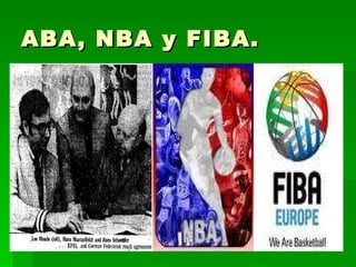 ABA, NBA y FIBA. 