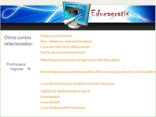 Otros cursos
relacionados:
Pincha para
Ingresar 
Rugby y su Enseñanza
Mini - Atletismo. Nuevas Estrategias
Curso de Cultu...