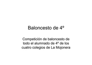 Baloncesto de 4º
Competición de baloncesto de
todo el alumnado de 4º de los
cuatro colegios de La Mojonera
 