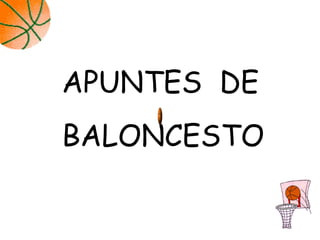 APUNTES DE
BALONCESTO
 