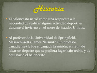 <ul><li>El baloncesto nació como una respuesta a la necesidad de realizar alguna actividad deportiva durante el invierno e...