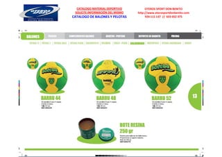 CATALOGO MATERIAL DEPORTIVO          OTEROS SPORT DON BENITO
 SOLICITE INFORMACIÓN DEL MISMO   http://www.oterosportdonbenito.com
CATALOGO DE BALONES Y PELOTAS          924 111 137 // 633 052 375
 