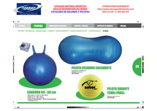 CATALOGO MATERIAL DEPORTIVO          OTEROS SPORT DON BENITO
 SOLICITE INFORMACIÓN DEL MISMO   http://www.oterosportdonbenito.com
CATALOGO DE BALONES Y PELOTAS          924 111 137 // 633 052 375
 