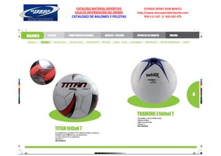 CATALOGO MATERIAL DEPORTIVO          OTEROS SPORT DON BENITO
 SOLICITE INFORMACIÓN DEL MISMO   http://www.oterosportdonbenito.com
CATALOGO DE BALONES Y PELOTAS          924 111 137 // 633 052 375
 