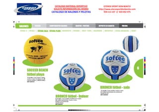 CATALOGO MATERIAL DEPORTIVO          OTEROS SPORT DON BENITO
 SOLICITE INFORMACIÓN DEL MISMO   http://www.oterosportdonbenito.com
CATALOGO DE BALONES Y PELOTAS          924 111 137 // 633 052 375
 
