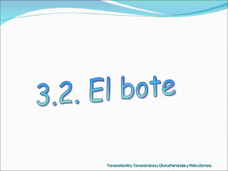 3.2. El bote Tamara Murillo, Tamara Indiano, Gloria Fernández y Pablo Zamora 