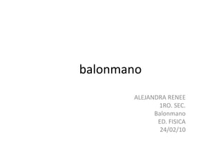 balonmano ALEJANDRA RENEE 1RO. SEC. Balonmano ED. FISICA 24/02/10 
