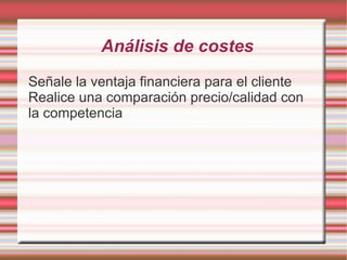 Satisfacción de los deseos de los clientes Explique las características principales del producto 