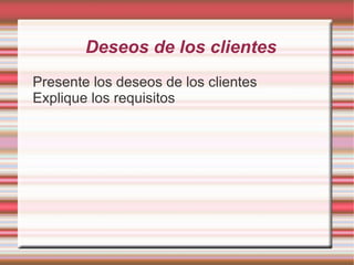 Deseos de los clientes Presente los deseos de los clientes 