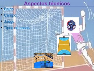 Aspectos técnicos
●
    Balón.
●
    Campo.
●
    Juego.
●
    Tipos de pases.
 