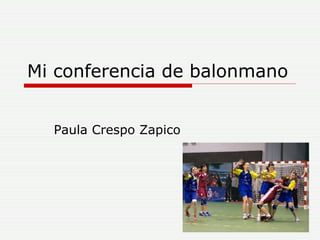 Mi conferencia de balonmano Paula Crespo Zapico 