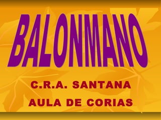 C.R.A. SANTANA
AULA DE CORIAS
 