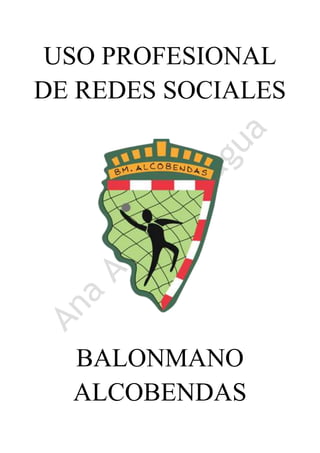 USO PROFESIONAL
DE REDES SOCIALES
BALONMANO
ALCOBENDAS
 