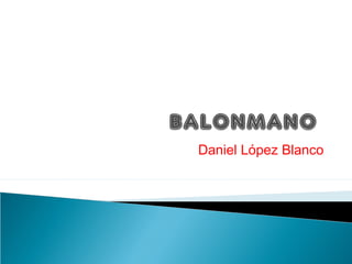 Daniel López Blanco
 