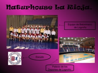 Naturhouse La Rioja. Equipo de Balonmano de Logroño Escudo Palacio de los Deportes de Logroño. 