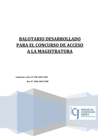 BALOTARIO DESARROLLADO
PARA EL CONCURSO DE ACCESO
A LA MAGISTRATURA
Conforme a: Res. N° 990-2005-CNM
Res. N° 1086-2005-CNM
 