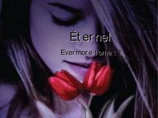 Ét ernelÉt ernel
Evermore t ome : 1Evermore t ome : 1
 