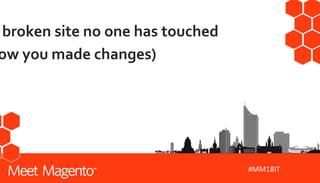 #MM18IT
broken site no one has touched
ow you made changes)
 