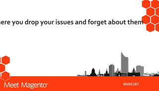 #MM18IT
here you drop your issues and forget about them
 