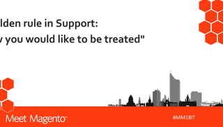 #MM18IT
lden rule in Support:
w you would like to be treated"
 