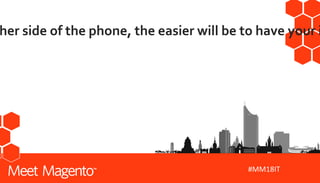 #MM18IT
her side of the phone, the easier will be to have your i
 