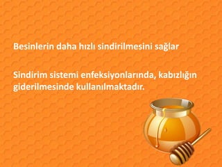 Besinlerin daha hızlı sindirilmesini sağlar

Sindirim sistemi enfeksiyonlarında, kabızlığın
giderilmesinde kullanılmaktadır.
 