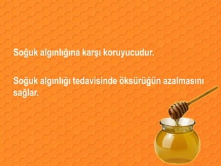 Soğuk algınlığına karşı koruyucudur.

Soğuk algınlığı tedavisinde öksürüğün azalmasını
sağlar.
 