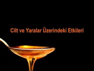 Cilt ve Yaralar Üzerindeki Etkileri
 