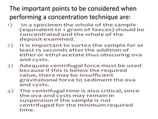 The important points to be considered when
performing a concentration technique are:
 
