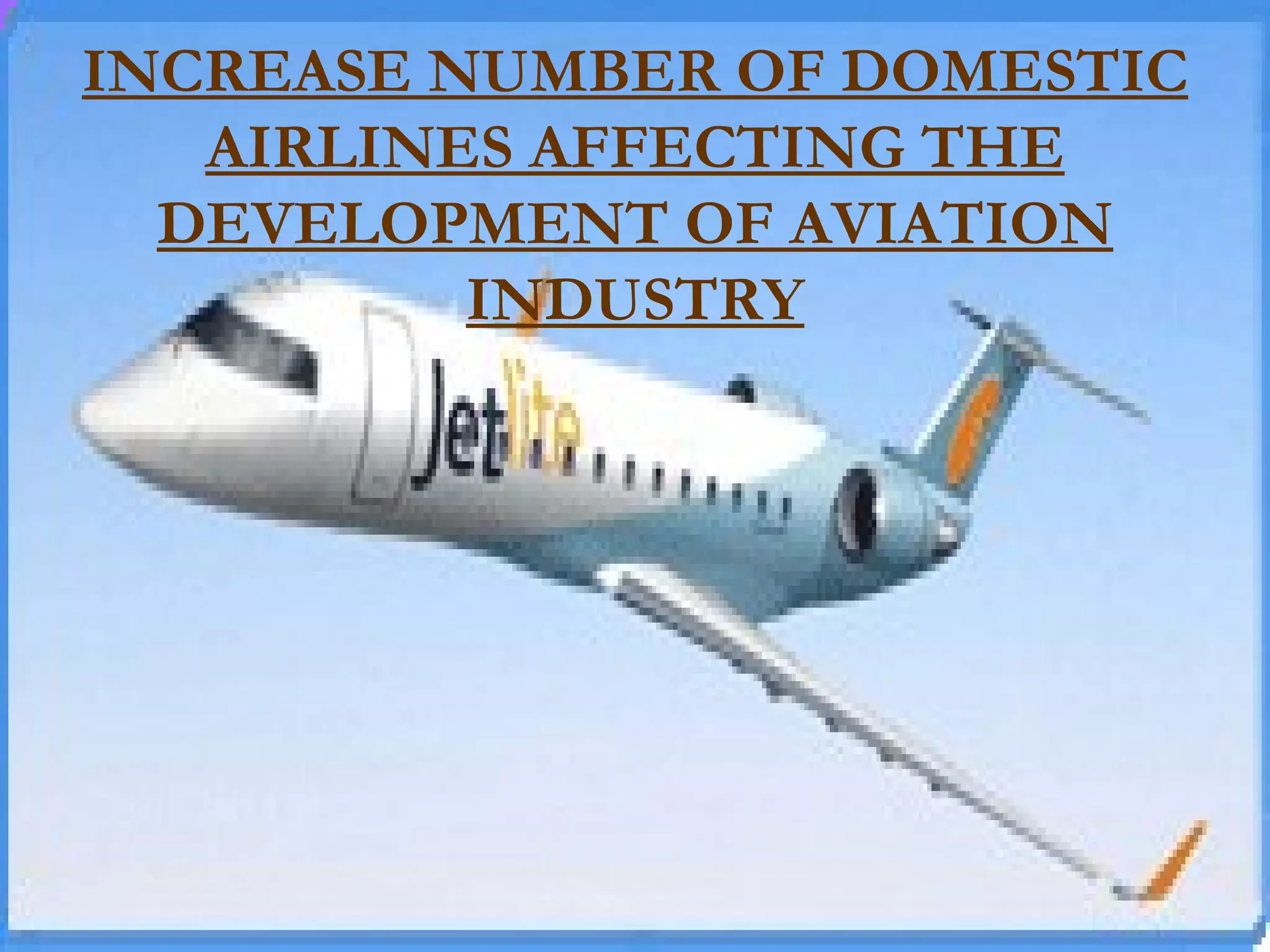 INCREASE NUMBER OF DOMESTIC AIRLINES AFFECTING THE DEVELOPMENT OF AVIATION INDUSTRY 