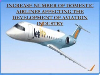 INCREASE NUMBER OF DOMESTIC AIRLINES AFFECTING THE DEVELOPMENT OF AVIATION INDUSTRY 