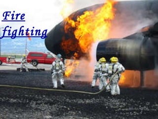 Fire fighting 