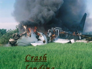 Crash landing 