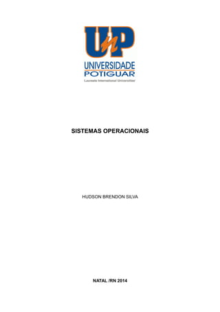 SISTEMAS OPERACIONAIS
HUDSON BRENDON SILVA
NATAL /RN 2014
 
