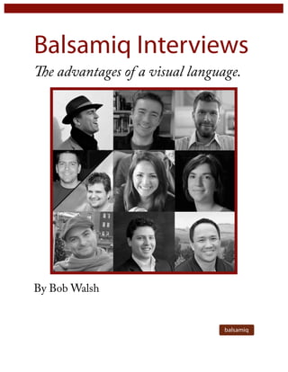 Balsamiq Interviews
The advantages of a visual language.




By Bob Walsh
 