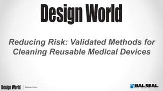 Reducing Risk: Validated Methods for
Cleaning Reusable Medical Devices
 