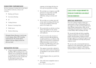 INDUSTRY EXPERIENCE                                       expertise on the things that they are
We have experience working with several clients           best and most productive at doing.
across different industries, cultures and
countries.                                         •      We can help you to improve your HR       CALL US ON +41 (0) 44 508 0407 TO
                                                          processes to ensure that your HR         FIND OUT HOW WE CAN HELP
    §   Banking and Finance                              function runs effectively and
                                                          efficiently, saving you money and        YOUR COMPANY
    §   Investment Banking                               time.
    §   IT
                                                   •      We can help you to reduce time and       SPECIAL SERVICES
    §   Trading Software                                 money spent recruiting staff that may    If you are a parent company setting up a
                                                          not fit your company’s needs and         representative office in Switzerland, then we
    §   Business Consulting firms                        goals in the longer term.                can support you with your Human Resources
                                                                                                   needs. Being a representative office can be
    §   Public Sector                             •      We can provide you with the very best    challenging and confusing for employees. This
                                                          advice and support on the various        is where Balsys HR Consulting can help.
    §   Media & Marketing                                ways to get the most out of your team
                                                          and employees.                           We can provide help and advice regarding
  Managing Human Resources is not the same                                                         setting up employees on payroll, setting up
                                                   •      If you do not have the resources to      policies and procedures, employee benefit
  in every company. Balsys HR Consulting                  justify an in-house HR specialist but    package suggestions and general support such
  understands this. We provide tailored                   would benefit from cost effective HR     as office management and help with general
  solutions to fit your company and not the               input, we can provide an experienced     employee issues.
  other way round.                                        HR professional to work on site to
                                                          develop your HR strategy and to give     We can act as the connecting link between
                                                          advice on HR operational issues.         employees of the representative office and the
                                                                                                   parent company in regards to HR matters,
BENEFITS TO YOU                                    •      The support we provide is tailored to    saving the parent company money and time.
    •    Using an external consulting company             meet your needs in terms of frequency
         like Balsys HR Consulting can be a very          of attendance on site and the remit of
         effective way of meeting the demands             the role.
         of strategic growth and expansion of a
         business and can cut the overall costs    •      Interim Support when you need it the
         by allowing the current and                      most.
         experienced staff to focus their
                                                   •      One of the most competitive rates in
                                                          the market
                                                                                                                                               4
                                                       B a lsys H R C o n su ltin g 2 0 1 1
 